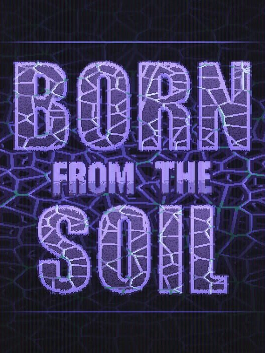 Born from the Soil