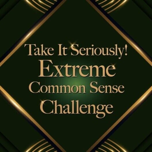 Take It Seriously! Extreme Common Sense Challenge