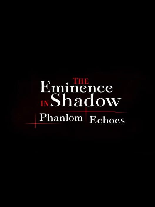 The Eminence in Shadow: Phantom Echoes